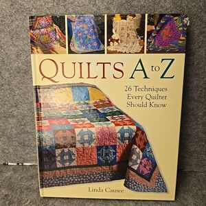 Quilts A to Z : 26 Techniques Every Quilter Should Know by Linda Causee